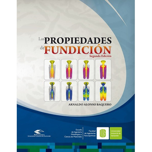 Las Propiedades De Fundición, De Arnaldo Alonso Baquero. Editorial U. Industrial De Santander, Tapa Blanda, Edición 2009 En Español