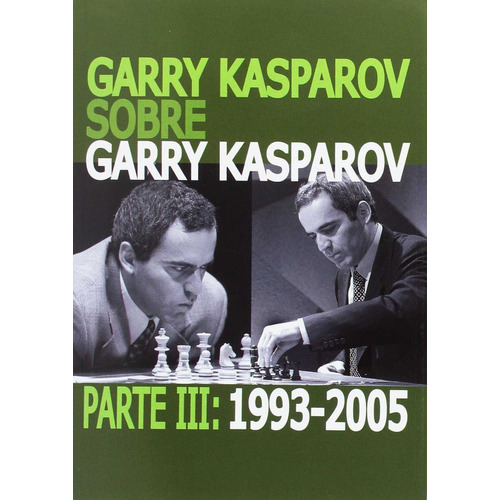 Garry Kasparov Sobre Garry Kasparov . Parte III : 1993-2005