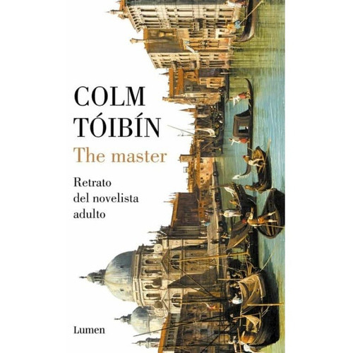 The Master, De Colm Tóibín. Editorial Lumen En Español