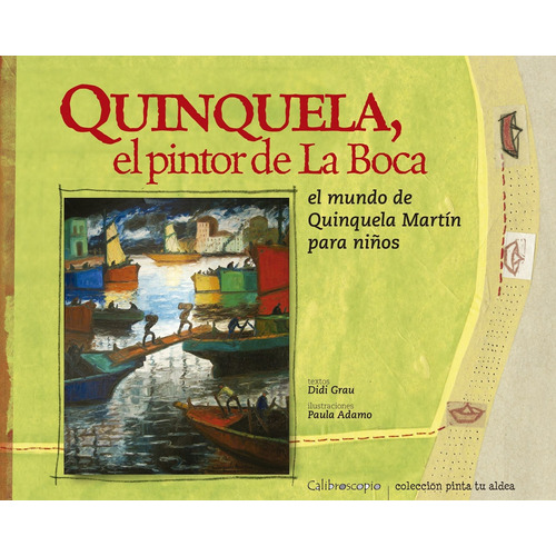 Quinquela, El Pintor De La Boca - Didi Grau - Paula Adamo, de Grau, Didi. Editorial Calibroscopio, tapa blanda en español, 2010