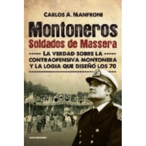 Montoneros - Soldados de Massera, de Carlos A. Manfroni. Editorial Sudamericana, tapa blanda en español, 2022