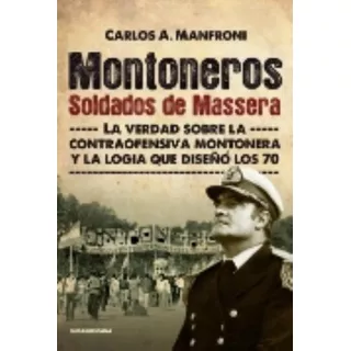 Montoneros - Soldados De Massera, De Carlos A. Manfroni. Editorial Sudamericana, Tapa Blanda En Español, 2022