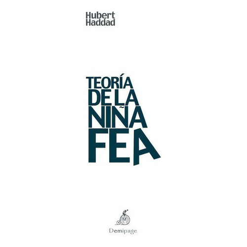 Teoria De La Niña Fea - Hubert Haddad, De Hubert Haddad. Editorial Demipage En Español