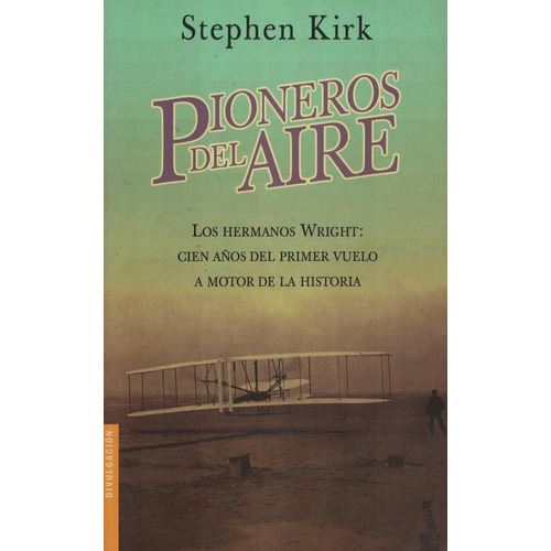 Pioneros Del Aire Los Hermanos Wright Cien Años Del Primer V, De Kirk, Stephen. Editorial Planeta, Tapa Tapa Blanda En Español