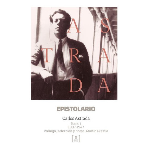 Epistolario 2 Tomos: TOMO I: 1907-1947 / TOMO II: 1947-1970, de Astrada Carlos. Serie N/a, vol. Volumen Unico. Editorial Biblioteca Nacional, tapa blanda, edición 1 en español