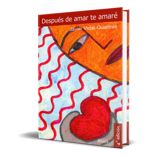 Despues De Amar Te Amare, De Javier Vidal-quadras. Editorial S.a. Eiunsa. Ediciones Internacionales Universitarias, Tapa Blanda En Español, 2004