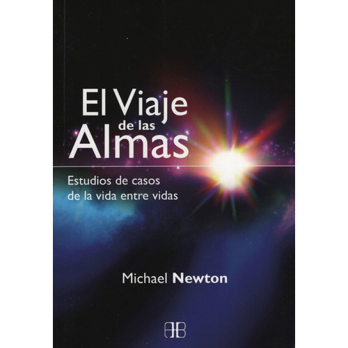 El Viaje De Las Almas - Estudios De Casos De La Vida Entre Vidas, de Newton, Michael. Editorial ARKANO BOOKS, tapa blanda en español