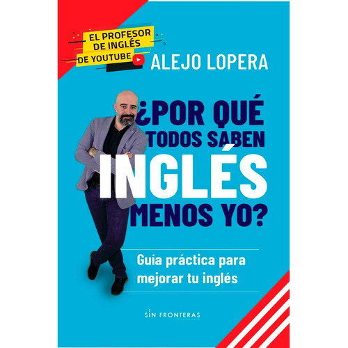 Por Qué Todos Saben Inglés Menos Yo?. Alejo Lopera. Editorial Sin Fronteras. Tapa Blanda En Español