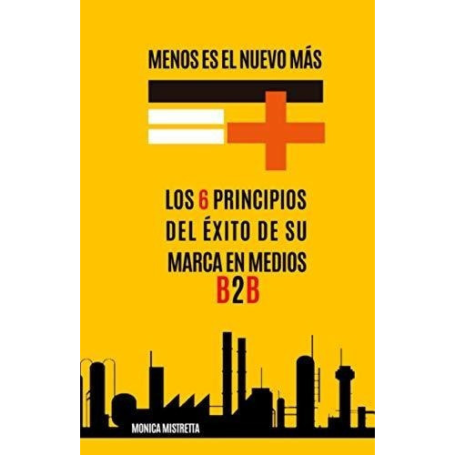 Menos Es El Nuevo Mas Los 6 Principios Del Exito De, de Mistretta, Món. Editorial Independently Published en español