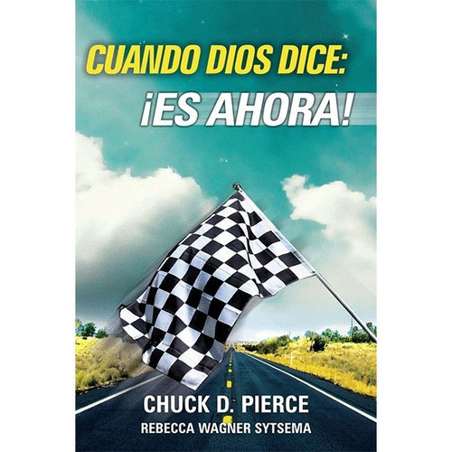Cuando Dios Dice: ¡es Ahora!, De Chuck Pierce., Vol. No Aplica. Editorial Peniel, Tapa Blanda En Español