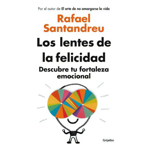 Los Lentes De La Felicidad - Rafael Santandreu, De Santandreu, Rafael. Editorial Grijalbo, Tapa Blanda En Español, 2014