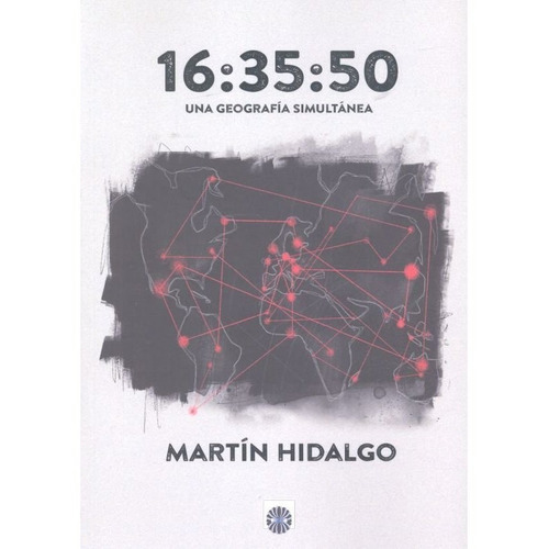 16:35:50 Una Geografia Simultanea, De Hidalgo, Martin. Editorial Editorial Dalya, Tapa Blanda En Español
