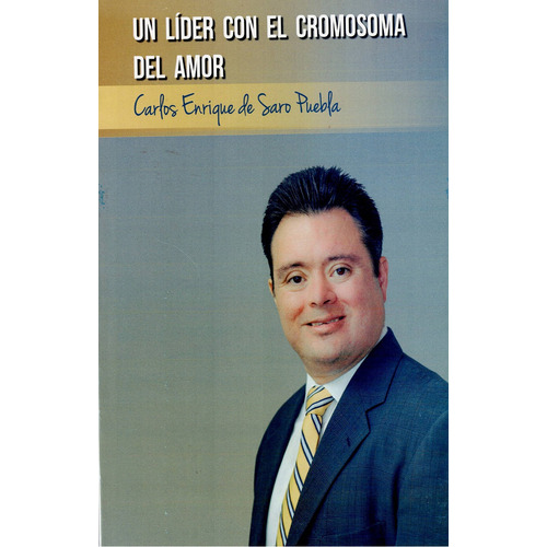 Un Líder Con El Cromosoma Del Amor, De Saro Puebla, Carlos Enrique De. Editorial Universidad Internacional, Tapa Blanda, Edición 01 En Español, 2018
