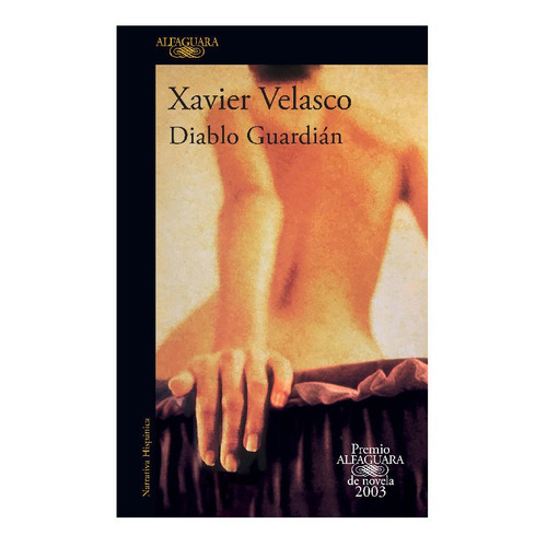 Diablo Guardián: Premio Alfaguara de novela 2003, de Velasco, Xavier. Serie Literatura Hispánica, vol. 0.0. Editorial Alfaguara, tapa blanda, edición 1.0 en español, 2022