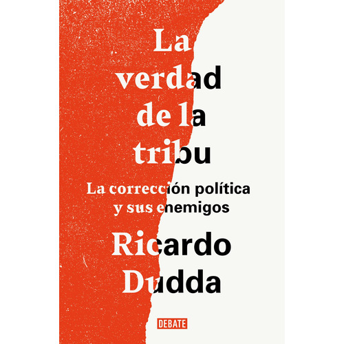 La verdad de la tribu: La corrección política y sus enemigos, de Dudda, Ricardo. Serie Ah imp Editorial Debate, tapa blanda en español, 2019