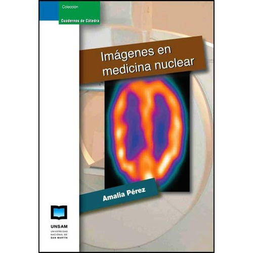Imagenes En Medicina Nuclear, De Perez Amalia. Editorial Universidad De San Martin Edita, Tapa Blanda En Español, 2011
