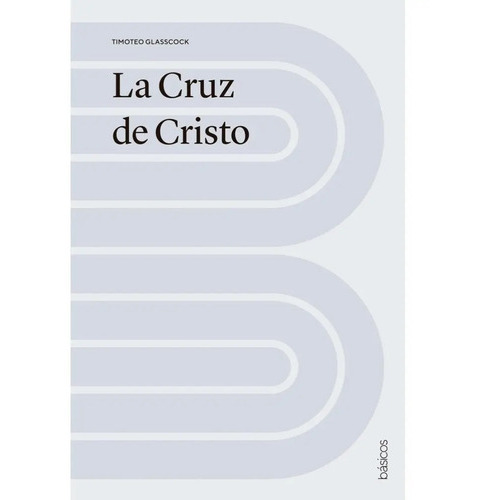 La Cruz De Cristo, De Timoteo Glasscock., Vol. No. Editorial Andamio, Tapa Blanda En Español, 0