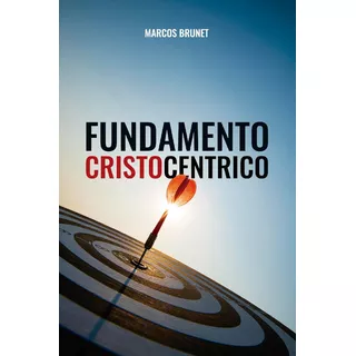Fundamento Cristocéntrico - Marcos Brunet