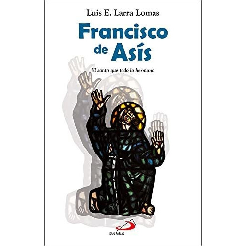 Francisco De Asís, De Luis Esteban Larra Lomas. Editorial San Pablo Editorial, Tapa Blanda En Español, 2019