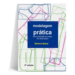 Livro Modelagem Prática Para Confecção Ed.5ª - Marlene Mukai