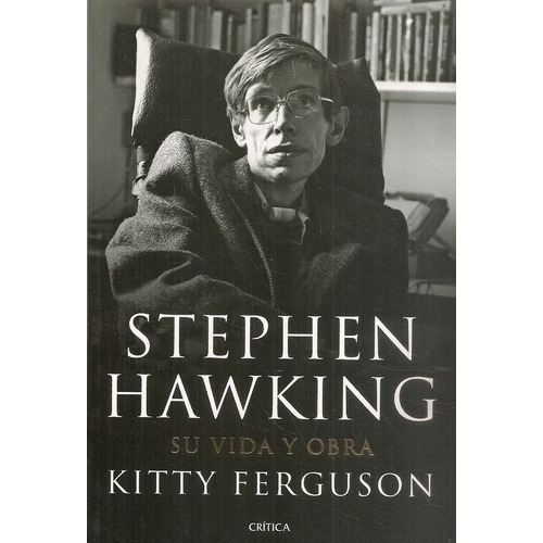 Stephen Hawking Su Vida Y Obra, De Kitty Feguson., Vol. 1. Editorial Crítica, Tapa Blanda En Español, 2012