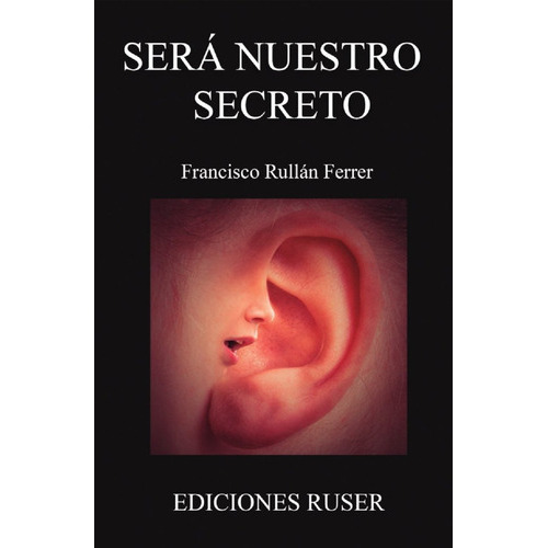 Serãâ¡ Nuestro Secreto, De Rullán Ferrer, Francisco. Editorial Ediciones Ruser, Tapa Blanda En Español