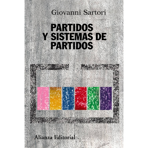Partidos y sistemas de partidos: Marco para un análisis - Segunda edición ampliada, de Sartori, Giovanni. Editorial Alianza, tapa blanda en español, 2005