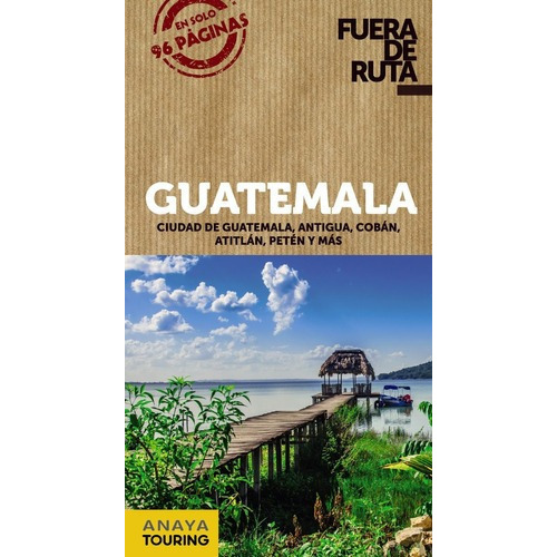 Guia De Turismo - Guatemala - Fuera De Ruta - Anaya, de Anaya Touring Club. Editorial Anaya Touring en español