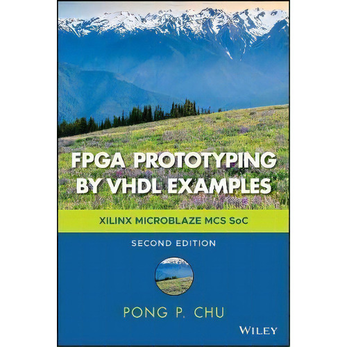 Fpga Prototyping By Vhdl Examples : Xilinx Microblaze Mcs S, De Pong P. Chu. Editorial John Wiley And Sons Ltd En Inglés