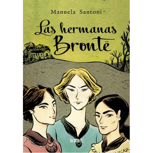 Hermanas Bronte (historieta / Comic), Las, De Santoni, Manuela. Editorial La Otra H, Tapa Blanda En Español, 2021