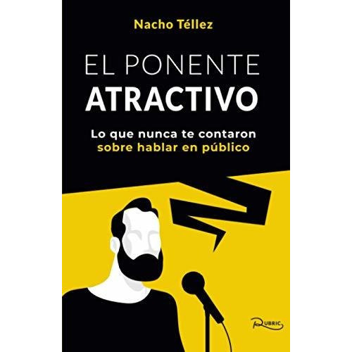 El Ponente Atractivo Lo Que Nunca Te Contaron Sobre Hablar, de Téllez, Na. Editorial Rubric, tapa blanda en español, 2020