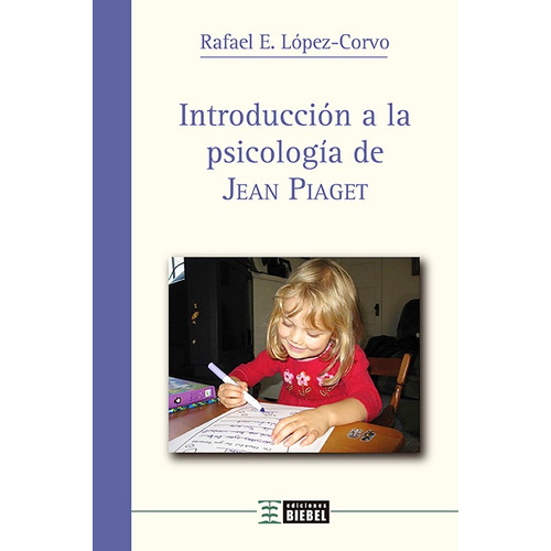 Introducción A La Psicología De Jean Piaget, De Rafael E. López-corvo. Editorial Biebel, Tapa Blanda En Español, 2022