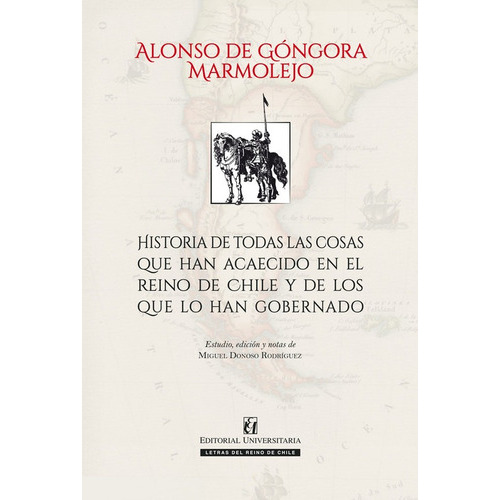 Historia De Todas Las Cosas Que Han Acaecido En El Reino De Chile Y De Los Que Lo Han Gobernado, De Miguel Donoso. Editorial Universitaria, Tapa Blanda En Español