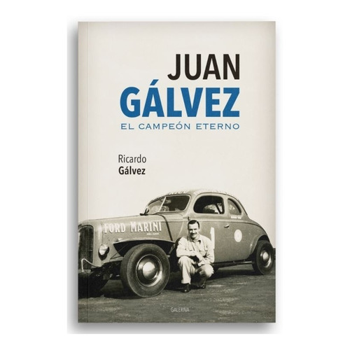 Juan Galvez - El Campeon Eterno - Ricardo Galvez
