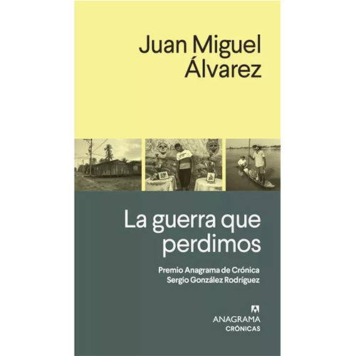 La Guerra Que Perdimos, De Alvarez, Juan Manuel. Editorial Anagrama, Tapa Blanda En Español