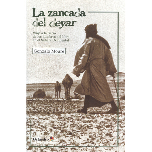 Zancada Del Deyar. Viaje A La Tierra De Los Hombres Del Libro En El Sáhara Occidental, La, De Gonzalo Moure. Editorial Octaedro, Tapa Blanda, Edición 1 En Español, 2012