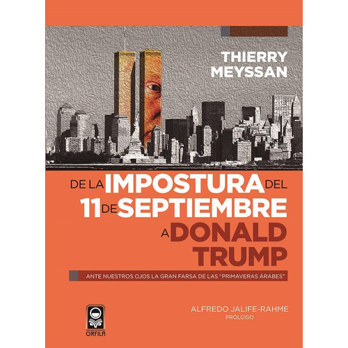 De la impostura del 11 de septiembre a Donald Trump, de Meyssan, Thierry. Serie Geopolítica y dominación Editorial Grupo Editor Orfila Valentini en español, 2017