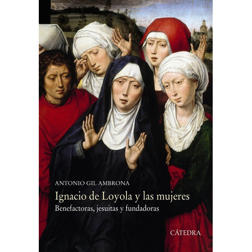 Ignacio De Loyola Y Las Mujeres - Gil Ambrona, Antonio