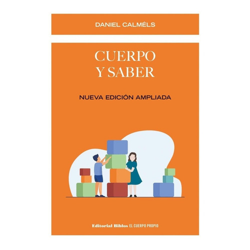Cuerpo Y Saber. Nueva Edición Ampliada - Calméls, Daniel