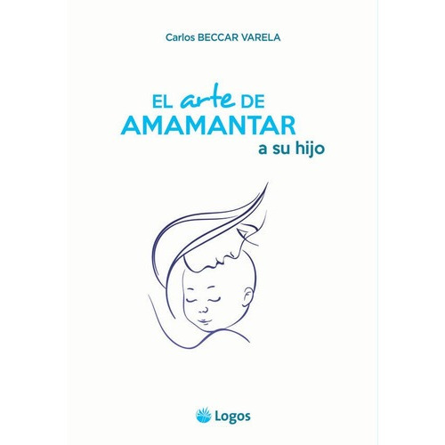 Libro El Arte De Amamantar A Su Hijo   1 Ed De Carlos Beccar