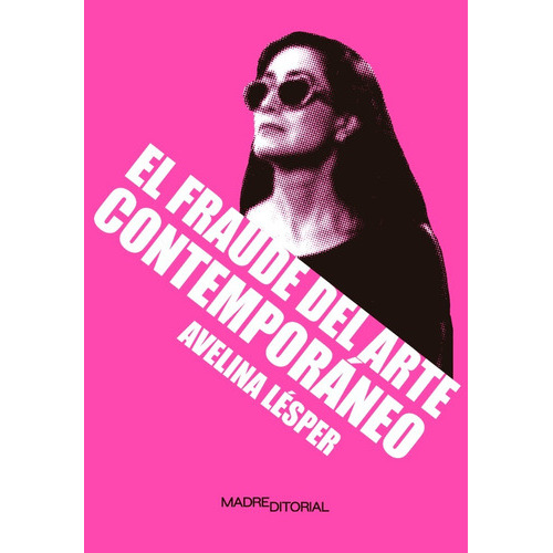 Fraude Del Arte Contemporáneo, El, De Lésper, Avelina. Madre Editorial, Tapa Blanda En Español, 2023