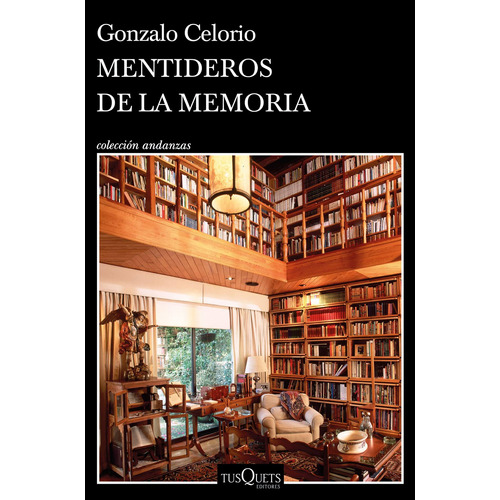Mentideros de la memoria, de Celorio, Gonzalo. Serie Andanzas Editorial Tusquets México, tapa blanda en español, 2022