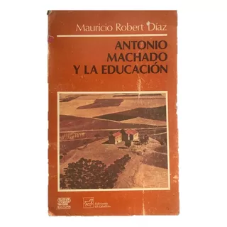 Antonio Machado Y La Educación. Robert Díaz, M