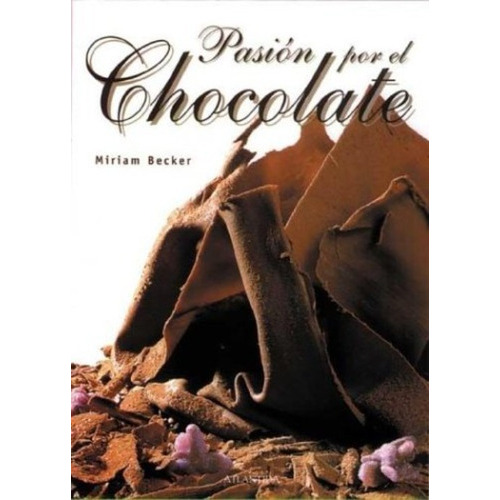 Pasion Por El Chocolate, De Becker, Miriam. Editorial Atlántida En Español