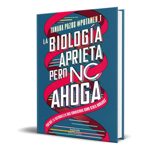 La Biologia Aprieta, Pero No Ahoga, De Tamara Pazos. Editorial Paidos Iberica, Tapa Blanda En Español, 2022