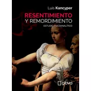 Luis Kancyper, Resentimiento Y Remordimiento