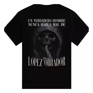 Camiseta 1 Verdadero Hombre Nunca Habla Mal De Lopez Obrador