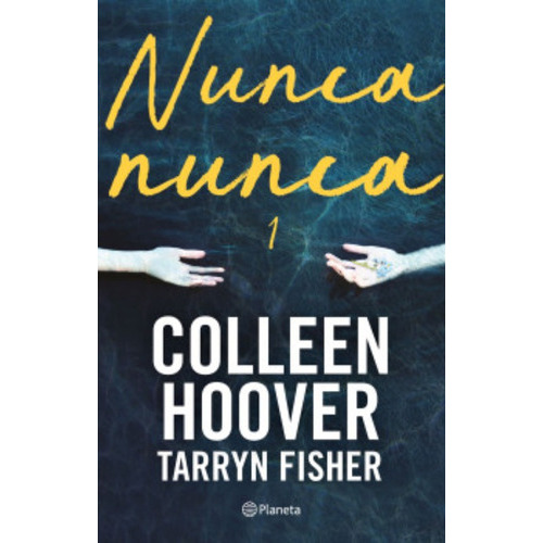 Nunca Nunca 1: Nunca, Nunca 1, De Tarryn Fisher | Colleen Hoover. Editorial Editorial Planeta, Tapa Blanda, Edición 1 En Español, 2023