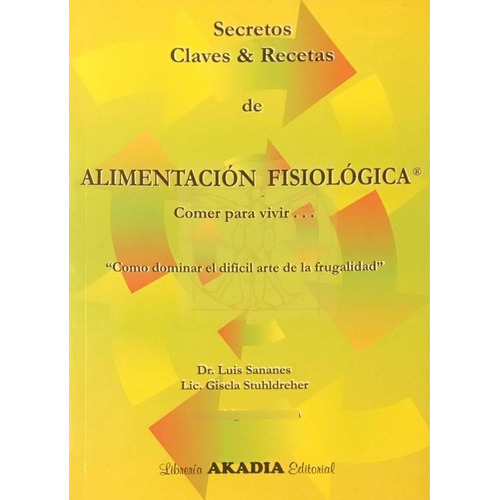 Alimentación Fisiológica Secretos Claves Y Recetas, De Sananes. , Tapa Blanda En Español