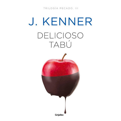 Delicioso Tabu ( Libro 3 De La Trilogia Pecado ), De J. Kenner. Editorial Grijalbo, Tapa Blanda En Español